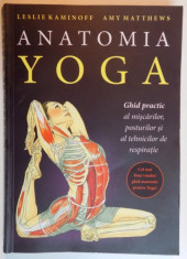 ANATOMIA YOGA , GHID PRACTIC AL MISCARILOR , POSTURILOR SI AL TEHNICILOR DE RESPIRATIE de LESLIE KAMINOFF , AMY MATTHEWS , 2015 foto