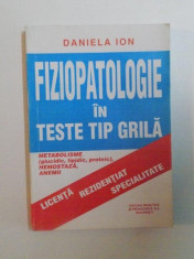 FIZIOPATOLOGIE IN TESTE TIP GRILA, METABOLISME, HEMOSTAZA, ANEMII de DANIELA ION foto