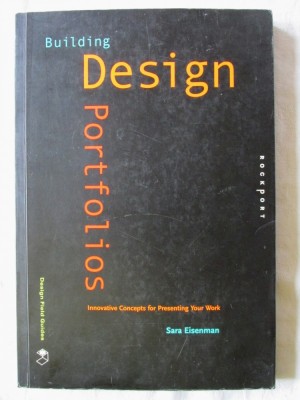 &amp;quot;BUILDING DESIGN PORTFOLIOS&amp;quot;, Sara Eisenman, 2008. Text in limba engleza foto