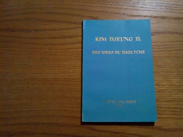 KIM DJEUNG IL - Des Idees du DJOUTCHE - Pyogyang, Coree, 1982, 89 p. foto mare KIM DJEUNG IL - Des Idees du DJOUTCHE - Pyogyang, Coree, 1982, 89 p. foto mare
