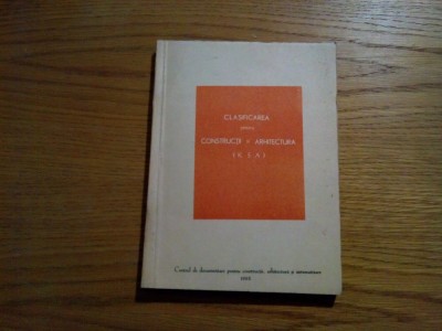CLASIFICAREA pentru CONSTRUCTII si ARHITECTURA ( K S A ) - 1962, 177 p. foto
