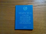 STATUTUL UNIUNII ASOCIATILOR STUDENTILOR COMUNISTI DIN ROMANIA - 1975, 101 p.