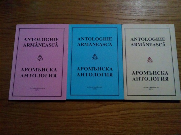 ANTOLOGHIE ARMANEASCA Puezii, Parmite, Spuneri Armaneshti - 3 vol. - Sutsata Armanjlor, Sofia, 2001; lb. aromana (romana) ; bulgara