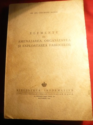 Dr.Ing.Gh.Manea -Elemente Amenajare Exploatare a Fabricilor 1944 foto