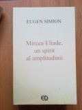 E0c Mircea Eliade, spirit al amplitudinii - Eugen Simion