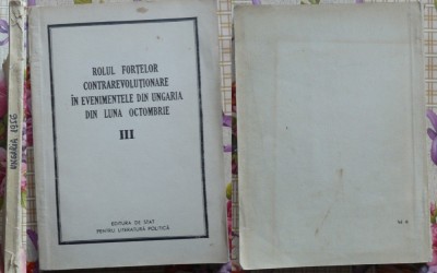 Rolul forţelor contrarevoluţionare in evenimentele din Ungaria , vol. 3 , 1957 foto