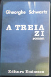 Volum - Carti - ( 999 ) - A TREIA ZI - Gheorghe Schwartz - ( A 2 )