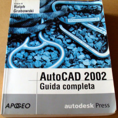 AutoCAD 2002 / Guida Completa - Ralph Grabowski/ limba italiana