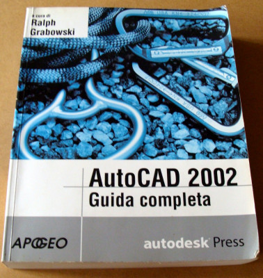 AutoCAD 2002 / Guida Completa - Ralph Grabowski/ limba italiana foto