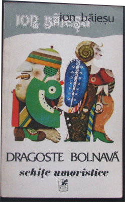 Volum - Carti - ( 971 ) - DRAGOSTE BOLNAVA - Ion Baiesu - ( A 3 ) foto