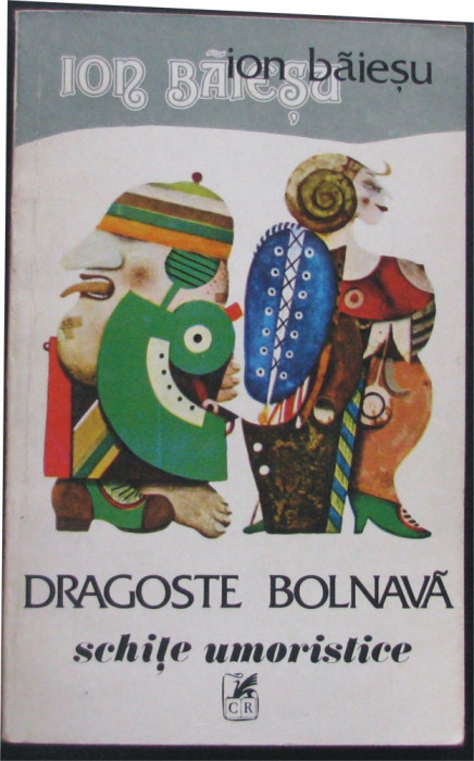 Volum - Carti - ( 971 ) - DRAGOSTE BOLNAVA - Ion Baiesu - ( A 3 )