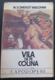 Volum - Carti - ( 983 ) - VILA de pe COLINA - W. Somerset Maugham - ( A 2 )