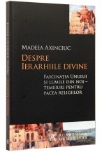 Despre ierarhiile divine. Fascina?ia Unului si lumile din noi ? temeiuri pentru pacea religiilor foto