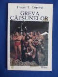 Cumpara ieftin TRAIAN T. COSOVEI - GREVA CAPSUNELOR - EDITIA 1-A - 2004 *