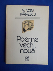 MIRCEA IVANESCU - POEME VECHI,NOUA - EDITIA 1-A - 1989 foto