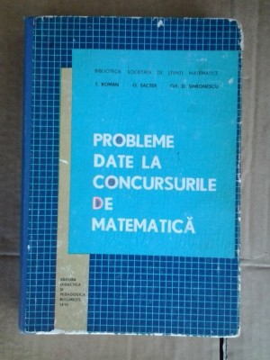 PROBLEME DATE LA CONCURSURILE DE MATEMATICA -- T. Roman . O. Sacter foto