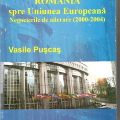 (C6223) VASILE PUSCAS - ROMANIA SPRE UNIUNEA EUROPEANA. NEGOCIERI DE ADERARE