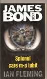 (C6249) IAN FLEMING - SPIONUL CARE M-A IUBIT, JAMES BOND