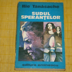 Sudul sperantelor - Ilie Tanasache - Editura Eminescu - 1979