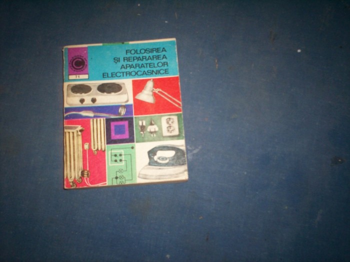 FOLOSIREA SI REPARAREA APARATELOR ELECTROCASNICE