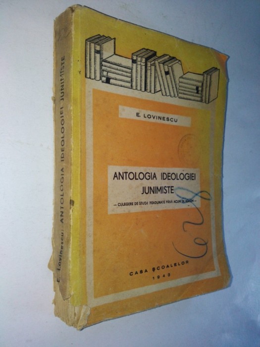 Antologia ideologiei junimiste - E. Lovinescu - 1943 foto mare Antologia ideologiei junimiste - E. Lovinescu - 1943 foto mare