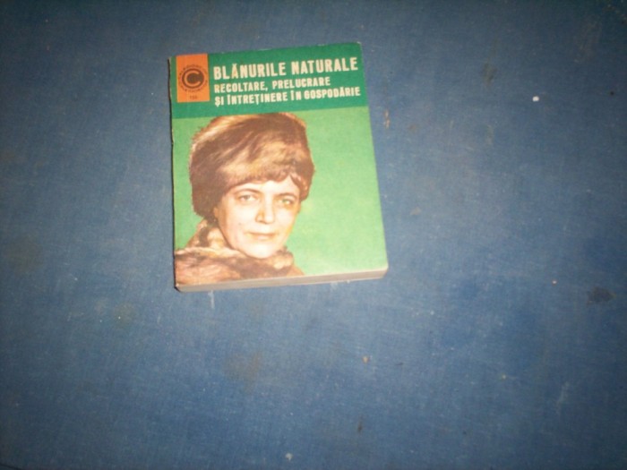 BLANURILE NATURALE - RECOLTARE, PRELUCRARE SI INTRETINERE IN GOSPODARIE ...