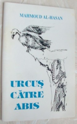 MAHMOUD AL-HASAN - URCUS CATRE ABIS (POEME,ed. princeps 1996/pref. ILIE BADICUT) foto