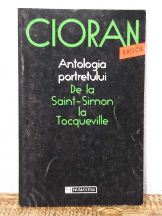 ANTOLOGIA PORTRETULUI DE LA SAINT- SIMON LA TOCQUEVILLE -CIORAN foto mare ANTOLOGIA PORTRETULUI DE LA SAINT- SIMON LA TOCQUEVILLE -CIORAN foto mare