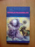 N7 INSULA PASIUNILOR -ROY FULLER