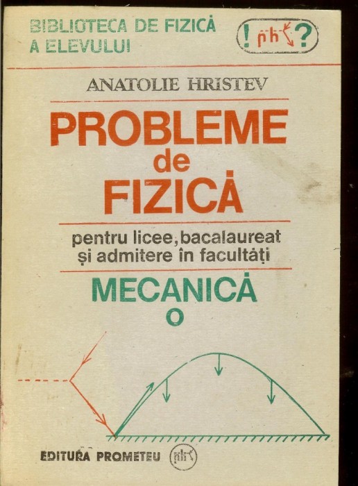 Probleme de fizicapentru licee, bacalaureat si admitere, autor A. Hristev foto mare Probleme de fizicapentru licee, bacalaureat si admitere, autor A. Hristev foto mare