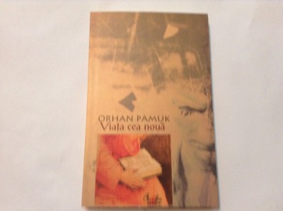 Viata cea noua - Orhan Pamuk (Curtea Veche, 2009),rf8/4 foto
