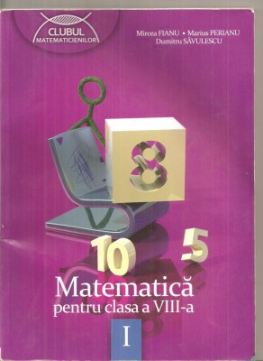 (C6306) MIRCEA FIANU - MATEMATICA PENTRU CLASA A VIII-A, PARTEA A I-A, 2012 foto