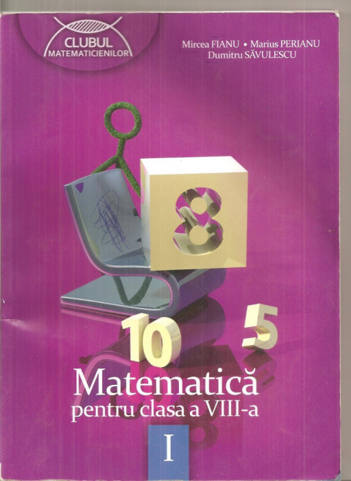 (C6306) MIRCEA FIANU - MATEMATICA PENTRU CLASA A VIII-A, PARTEA A I-A, 2012