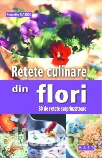 Pierrette Nardo - Retete culinare din flori. 80 de retete surprinzatoare foto