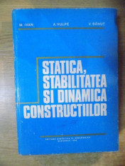 STATICA , STABILITATEA SI DIANMICA CONSTRUCTIILOR de M. IVAN , A. VULPE , V. BANUT , Bucuresti 1982 foto