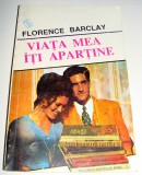 VIATA MEA ITI APARTINE - Florence Barclay, 1993