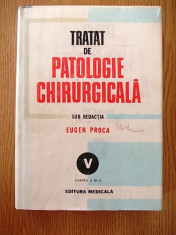 TRATAT DE PATOLOGIE CHIRURGICALA- E. PROCA, VOL V, PARTEA A III-A foto