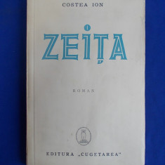 COSTEA ION - ZEITA ( ROMAN ) - EDITURA CUGETAREA - INTERBELICA !!! #