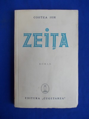 COSTEA ION - ZEITA ( ROMAN ) - EDITURA CUGETAREA - INTERBELICA !!! # foto