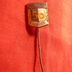 Insigna - 50 Ani Politehnica Timisoara , metal si email , h= 1,5 cm