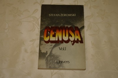 Cenusa - Vol. 1 - Stefan Zeromski - Editura Univers - 1985 foto