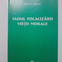 Iadul focalizarii vietii morale - Mircea Roman (cu autograf) / R8P1F