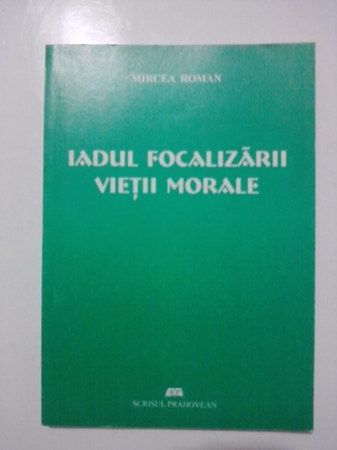 Iadul focalizarii vietii morale - Mircea Roman (cu autograf) / R8P1F