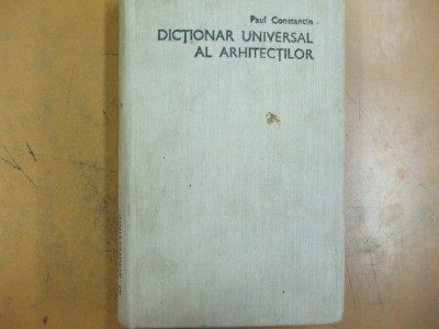 Dictionar universal al arhitectilor Bucuresti 1986 Paul Constantin 046 foto