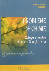 PROBLEME DE CHIMIE. Culegere pentru cls a X-a si a XI-a - Daniela Bogdan, Baciu foto