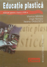 EDUCATIE PLASTICA MANUAL PENTRU CLASA A VIII-A - V. Baran, V. Neagu, Vasilescu foto