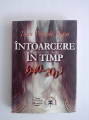 Intoarcere in timp 1940-2003 - Ioan Pop de Popa / R4P5F foto