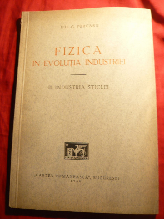 Ilie C.Purcaru - Fizica in evolutia Ind.- Industria Sticlei - Prima Ed. 1940