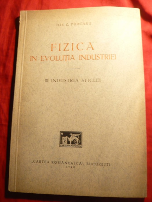 Ilie C.Purcaru - Fizica in evolutia Ind.- Industria Sticlei - Prima Ed. 1940