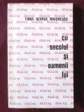 &quot;DIALOG ... CU SECOLUL SI OAMENII LUI&quot;, Toma George Maiorescu, 1967, Alta editura